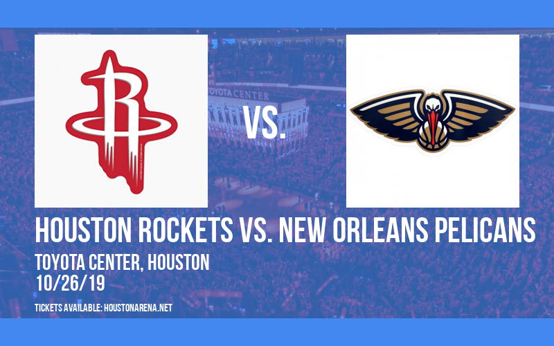 Houston Rockets vs. New Orleans Pelicans at Toyota Center