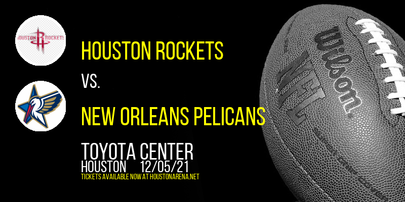 Houston Rockets vs. New Orleans Pelicans at Toyota Center