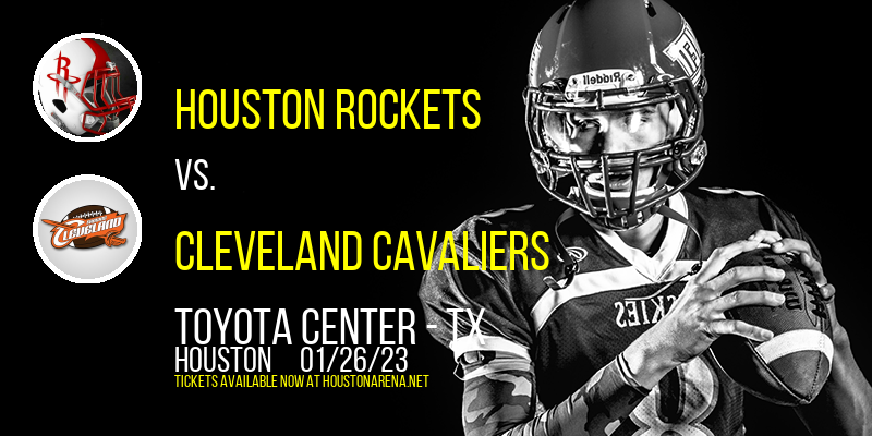 Houston Rockets vs. Cleveland Cavaliers at Toyota Center