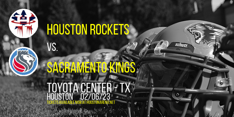 Houston Rockets vs. Sacramento Kings at Toyota Center