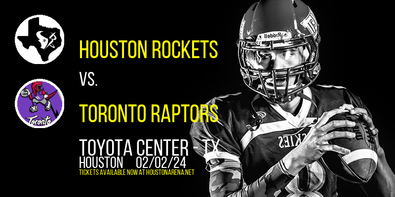 Houston Rockets vs. Toronto Raptors at Toyota Center - TX