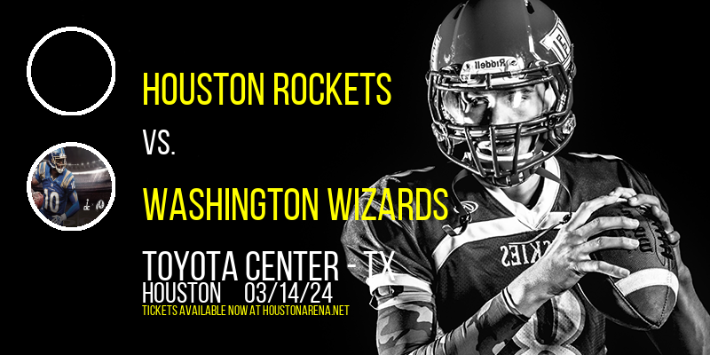 Houston Rockets vs. Washington Wizards at Toyota Center - TX