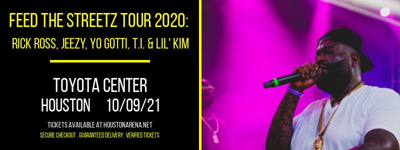 Feed The Streetz Tour 2020: Rick Ross, Jeezy, Yo Gotti, T.I. & Lil' Kim at Toyota Center tickets Feed The Streetz Tour 2020: Rick Ross, Jeezy, Yo Gotti, T.I. & Lil' Kim at Toyota Center