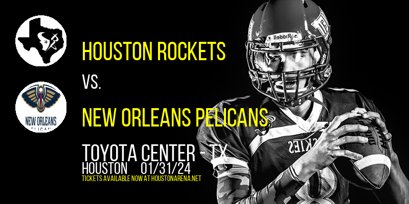 Houston Rockets vs. New Orleans Pelicans at Toyota Center - TX