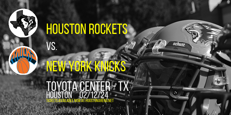 Houston Rockets vs. New York Knicks at Toyota Center - TX