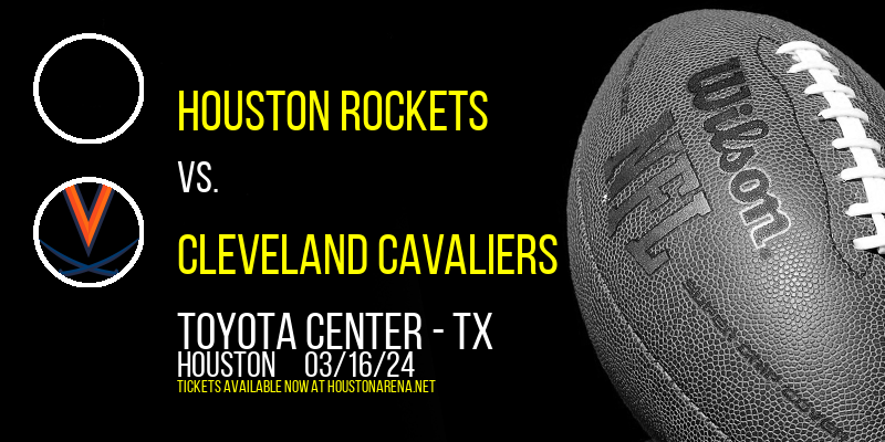 Houston Rockets vs. Cleveland Cavaliers at Toyota Center - TX