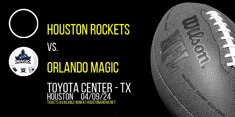 Houston Rockets vs. Orlando Magic at Toyota Center - TX
